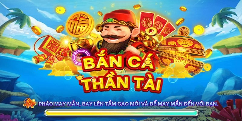 Bắn Cá Thần Tài