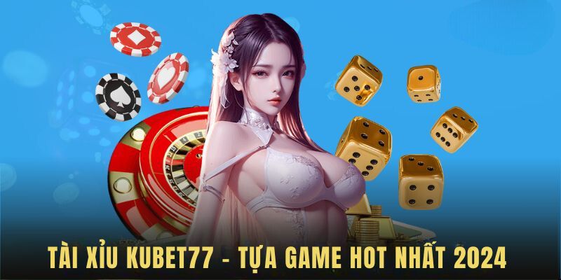 Đa dạng các cửa đặt cược tại sảnh Tài Xỉu Kubet77