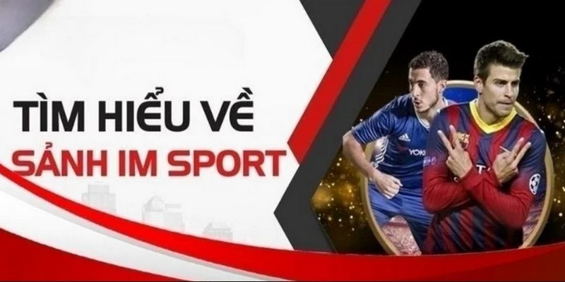 Sự hình thành và xuất hiện của sảnh cược IM Sports Kubet77