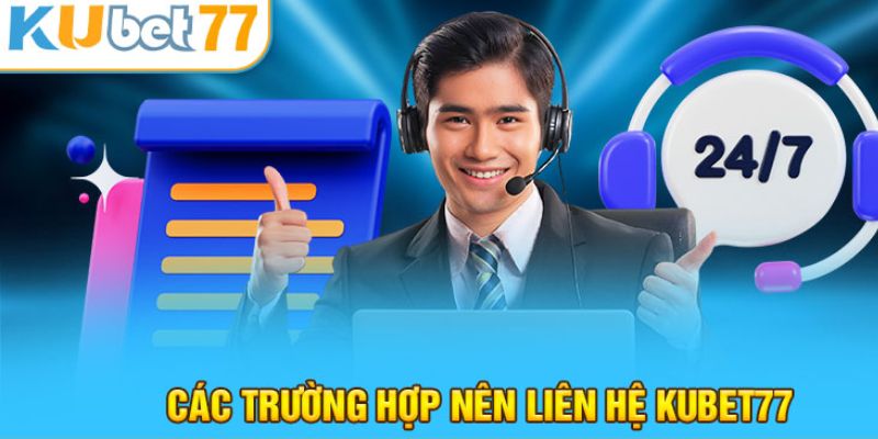 Khi nào cần liên hệ nhà cái Kubet77?