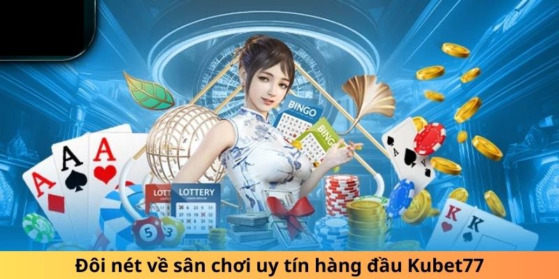 Khái niệm về giới thiệu kubet77 cho tân thủ