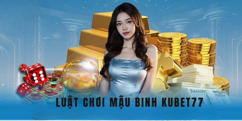 Những trường hợp chi tiết trong Mậu Binh Online Kubet77