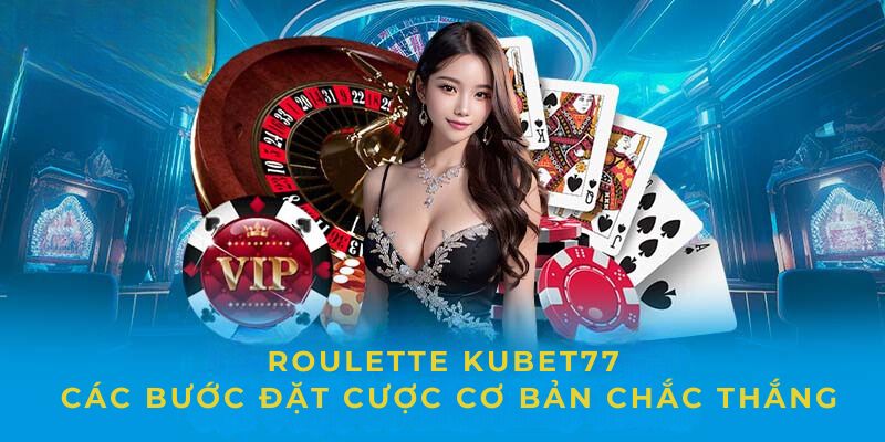 Trải nghiệm Roulette Kubet77 chi tiết theo các bước hướng dẫn